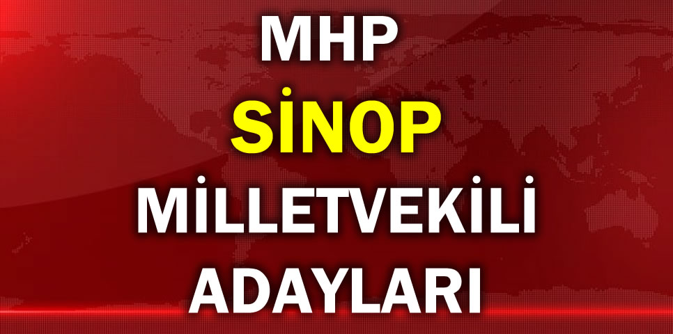 MİLLİYETÇİ HAREKET PARTİSİ SİNOP MİLLETVEKİLİ ADAY LİSTESİ